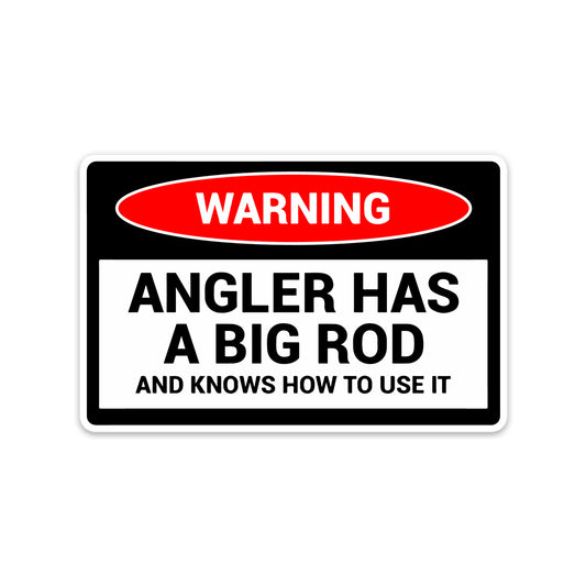 WARNING ANGLER HAS A BIG ROD STICKER