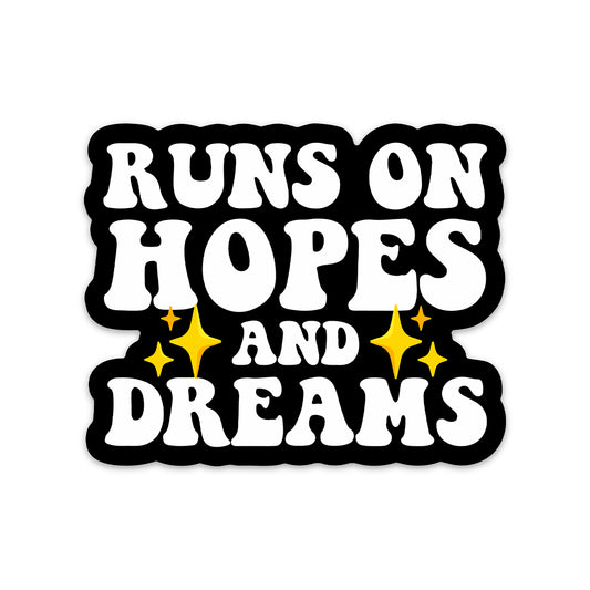 RUNS ON HOPES AND DREAMS STICKER