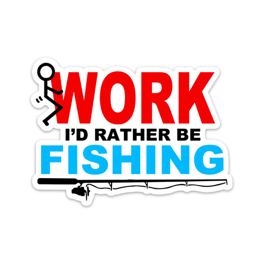 F*CK WORK I'D RATHER BE FISHING STICKER