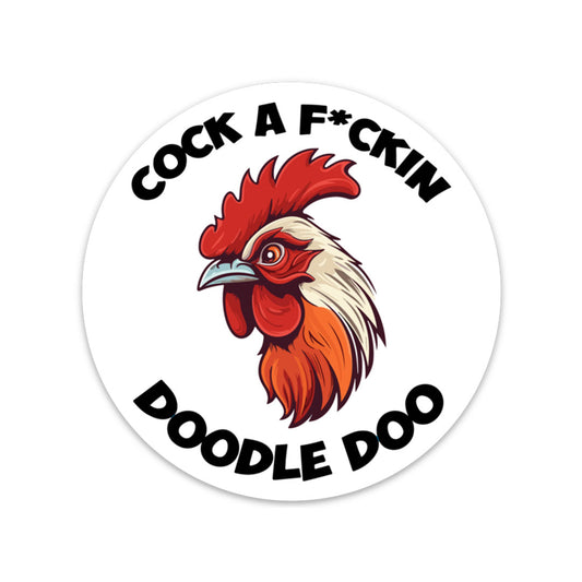 COCK A F*CKIN DOODLE DOO STICKER
