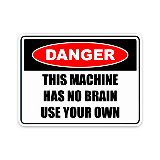DANGER THIS MACHINE HAS NO BRAIN STICKER