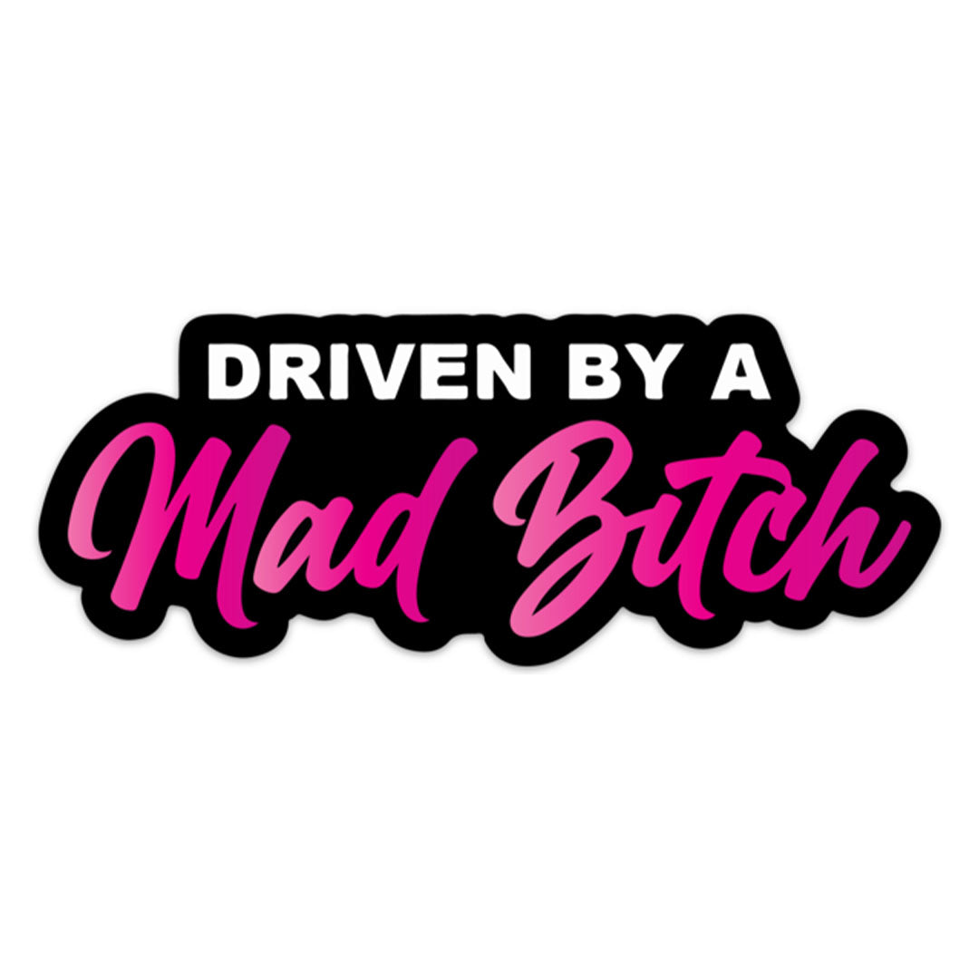 DRIVEN BY A MAD BITCH STICKER