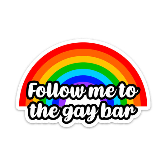 FOLLOW ME TO THE GAYBAR STICKER