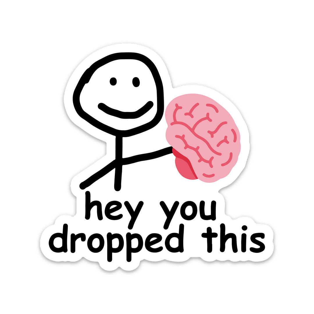 HEY YOU DROPPED THIS STICKER