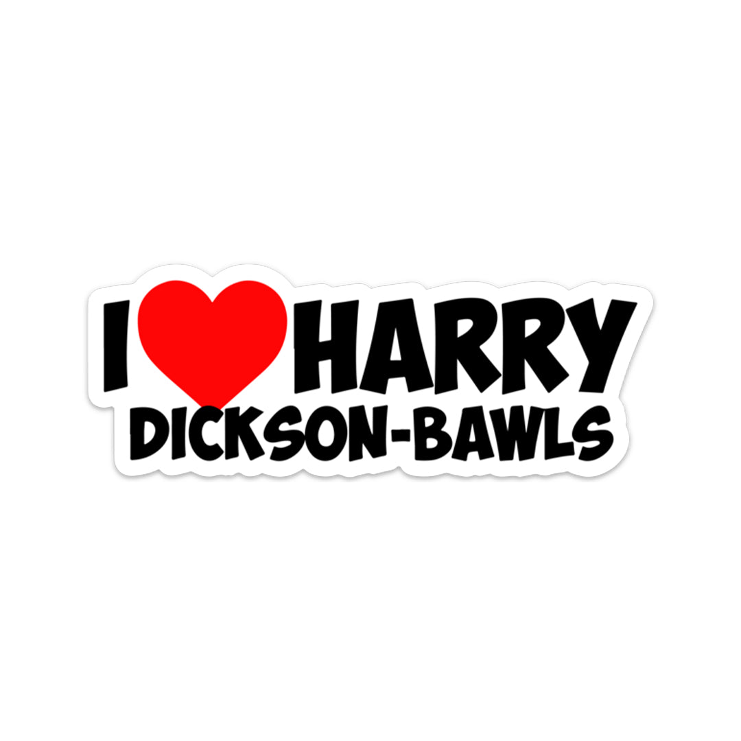 I LOVE HARRY DICKSON BAWLS STICKER