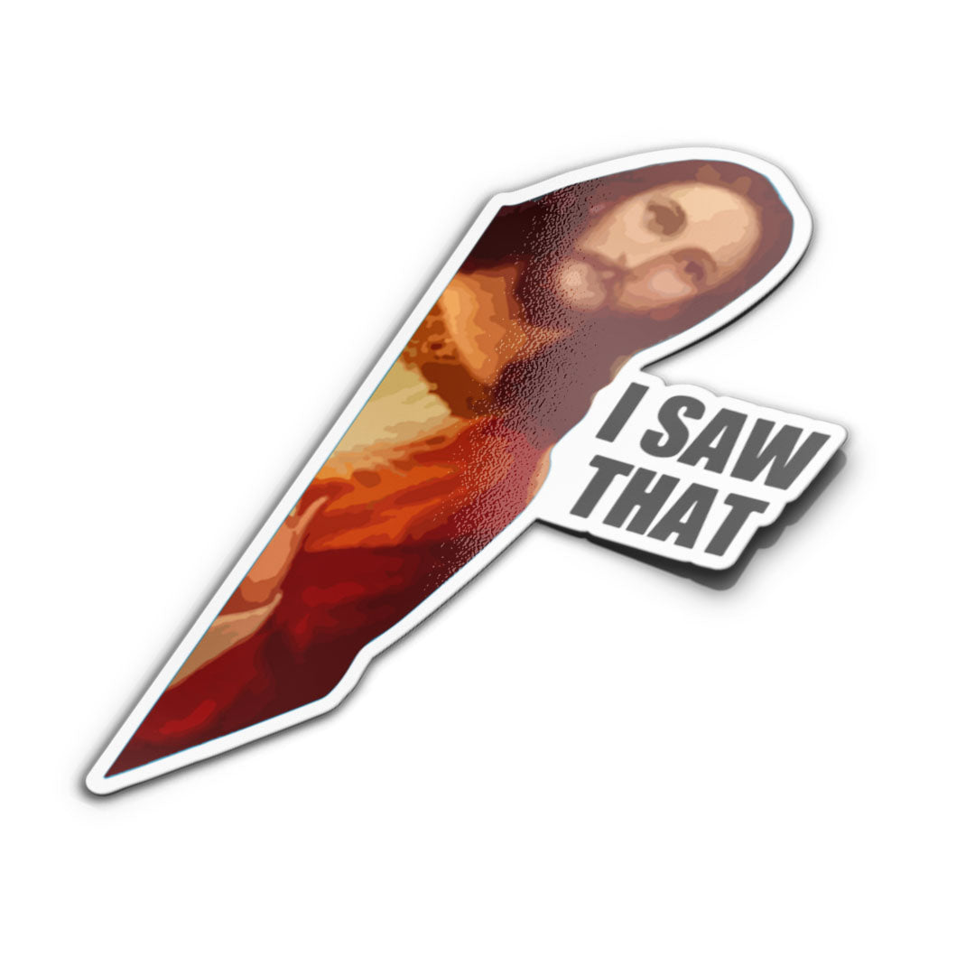 I SAW THAT STICKER
