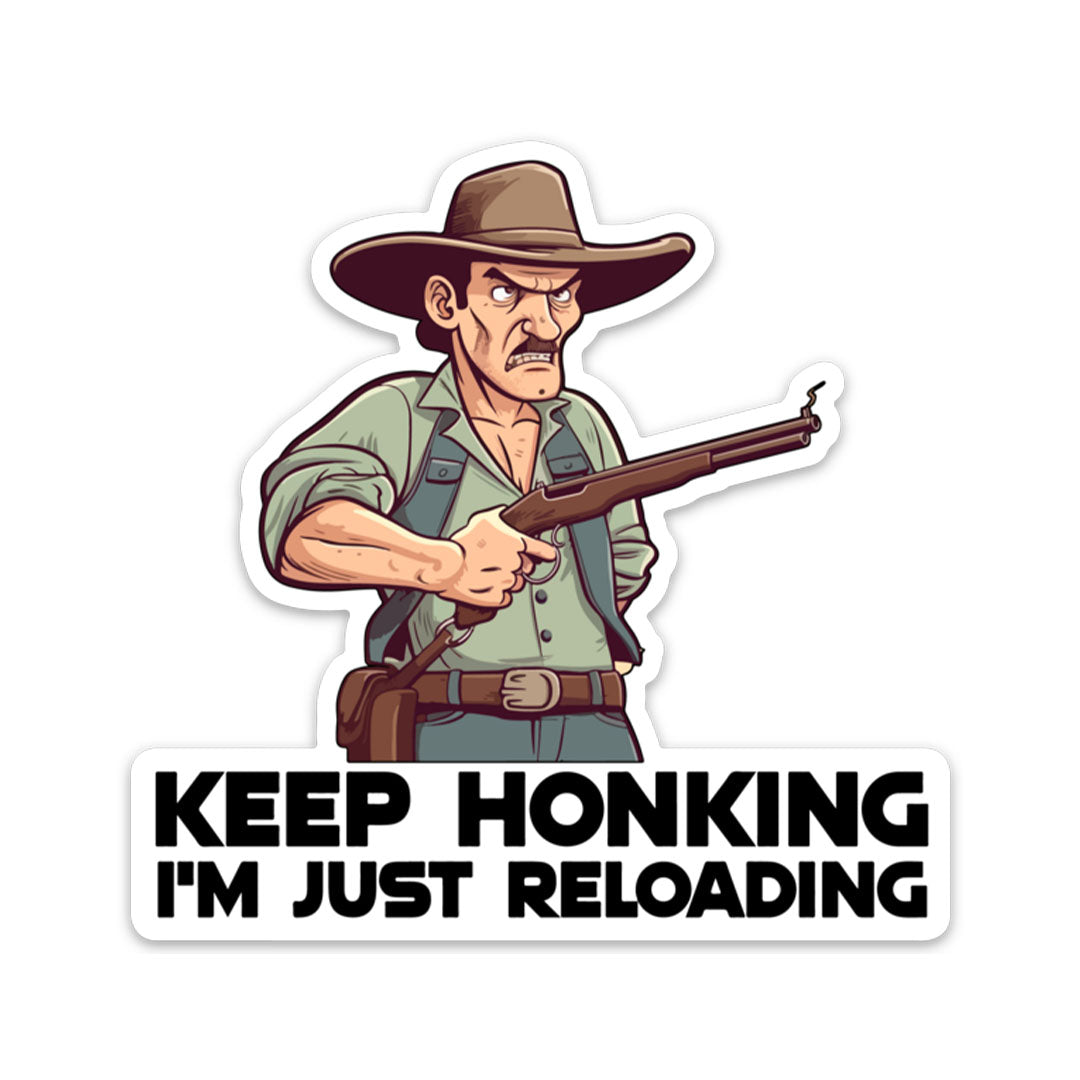 KEEP HONKING I'M RELOADING STICKER
