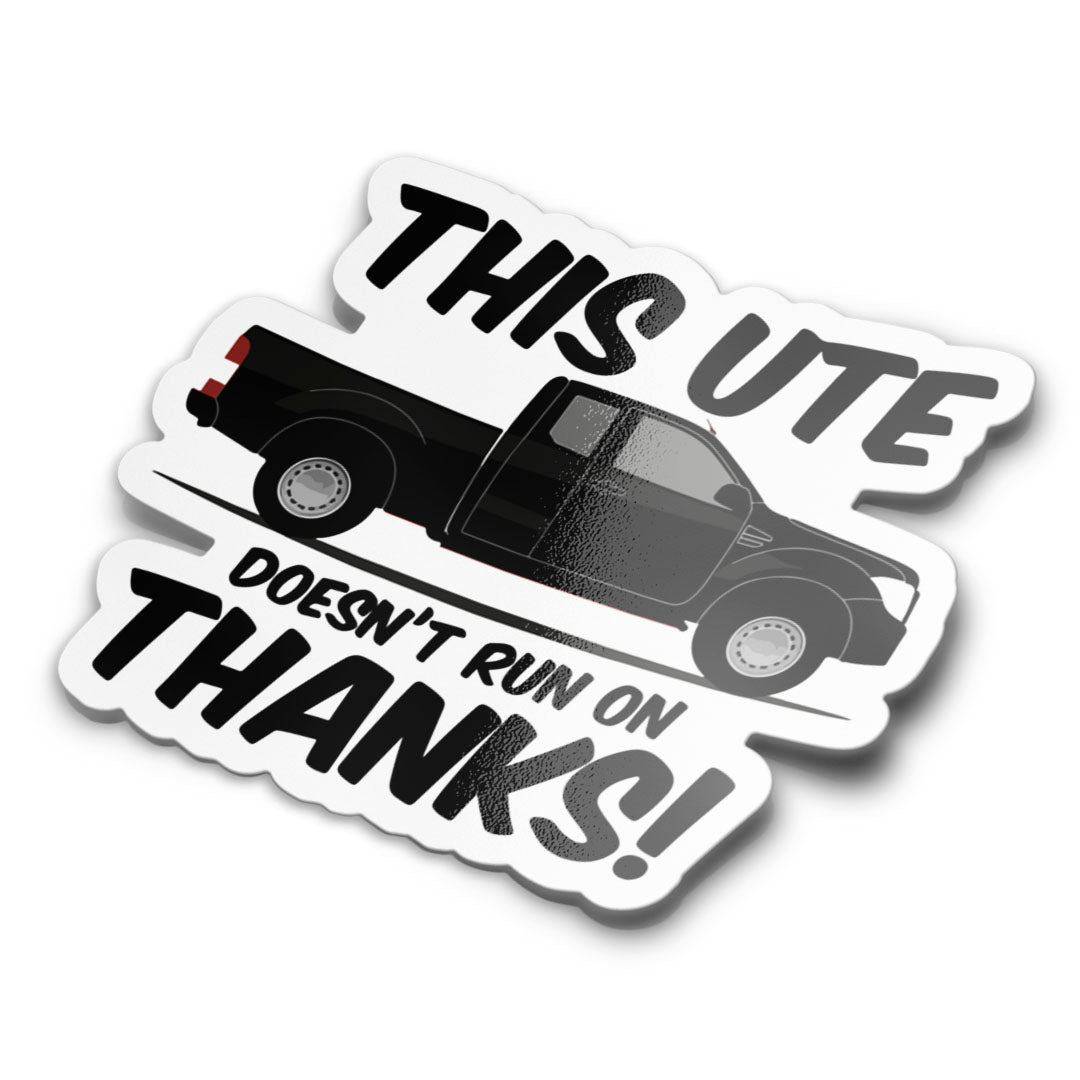 THIS UTE DOESN'T RUN ON THANKS STICKER