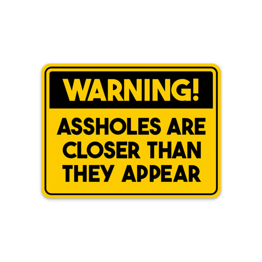 WARNING ASSHOLES CLOSER STICKER