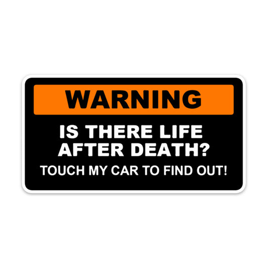 WARNING IS THERE LIFE AFTER DEATH CAR STICKER