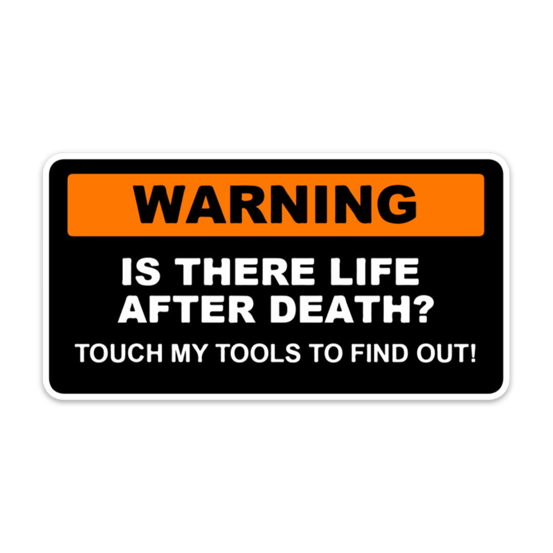 WARNING IS THERE LIFE AFTER DEATH TOOLS STICKER