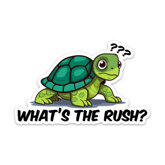 WHAT'S THE RUSH? STICKER