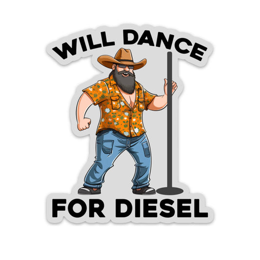 WILL DANCE FOR DIESEL STICKER