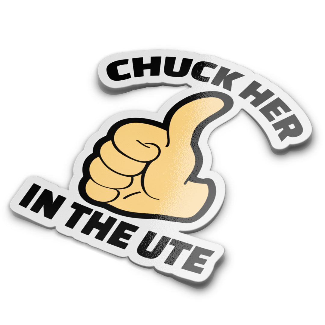 CHUCK HER IN THE UTE STICKER