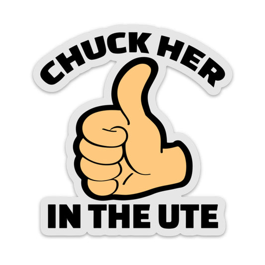 CHUCK HER IN THE UTE STICKER