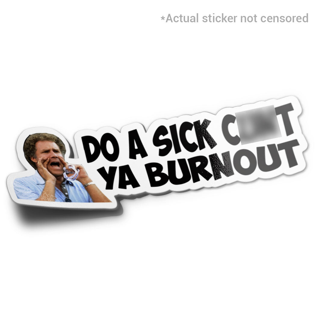 DO A SICK C*NT YA BURNOUT STICKER