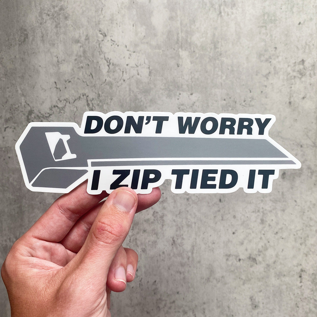 DON'T WORRY I ZIP TIED IT STICKER