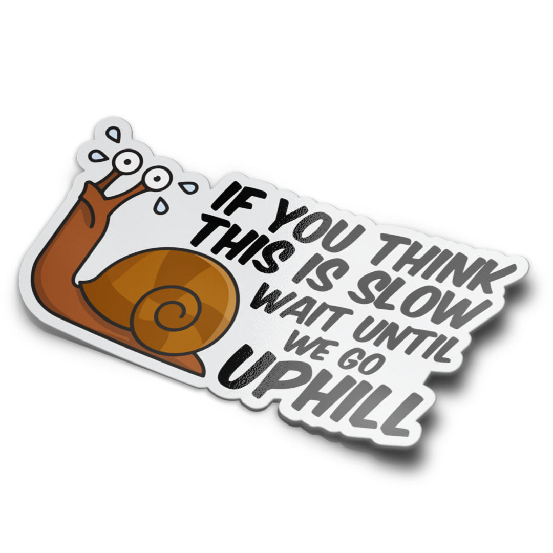WAIT UNTIL WE GO UPHILL SNAIL STICKER
