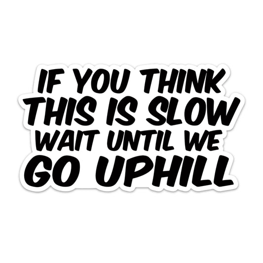 IF YOU THINK THIS IS SLOW STICKER