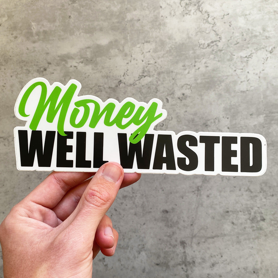 MONEY WELL WASTED STICKER