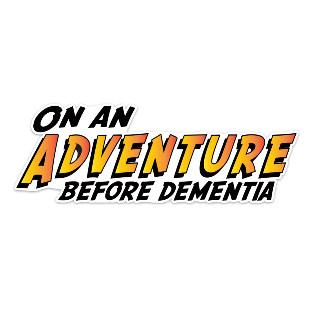 ON AN ADVENTURE BEFORE DEMENTIA STICKER