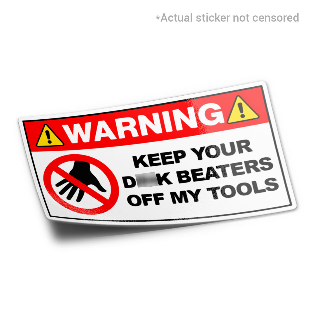 KEEP YOUR D BEATERS OFF MY TOOLS STICKER