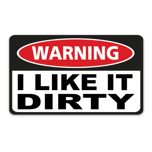 I LIKE IT DIRTY STICKER