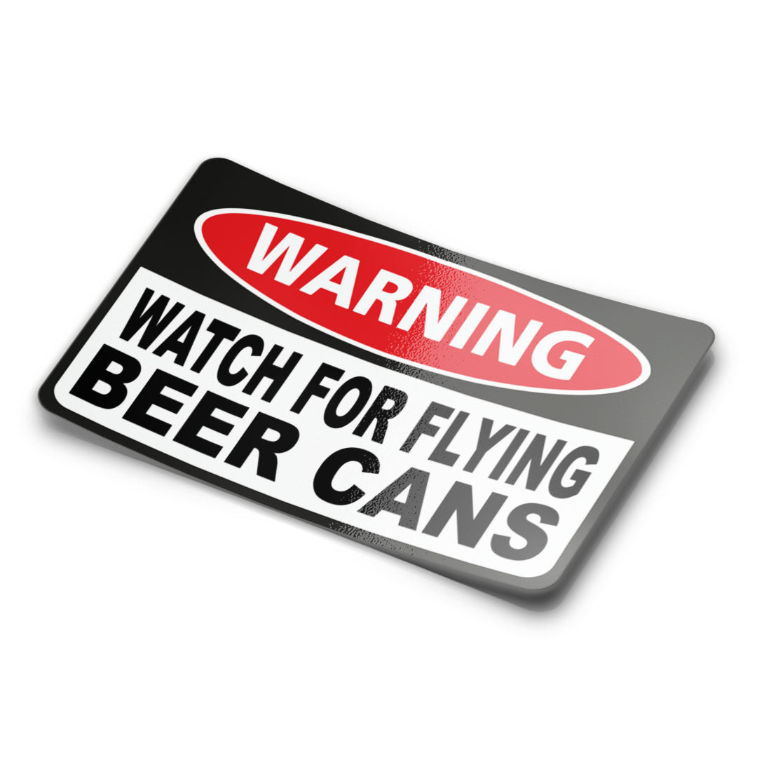WATCH FOR FLYING BEER CANS STICKER