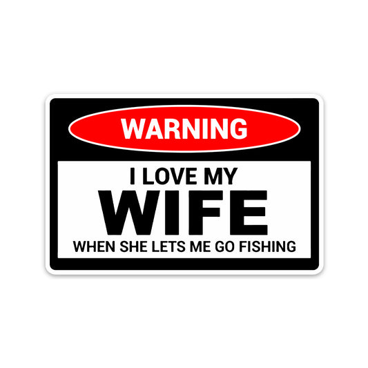 WARNING I LOVE MY WIFE FISHING STICKER