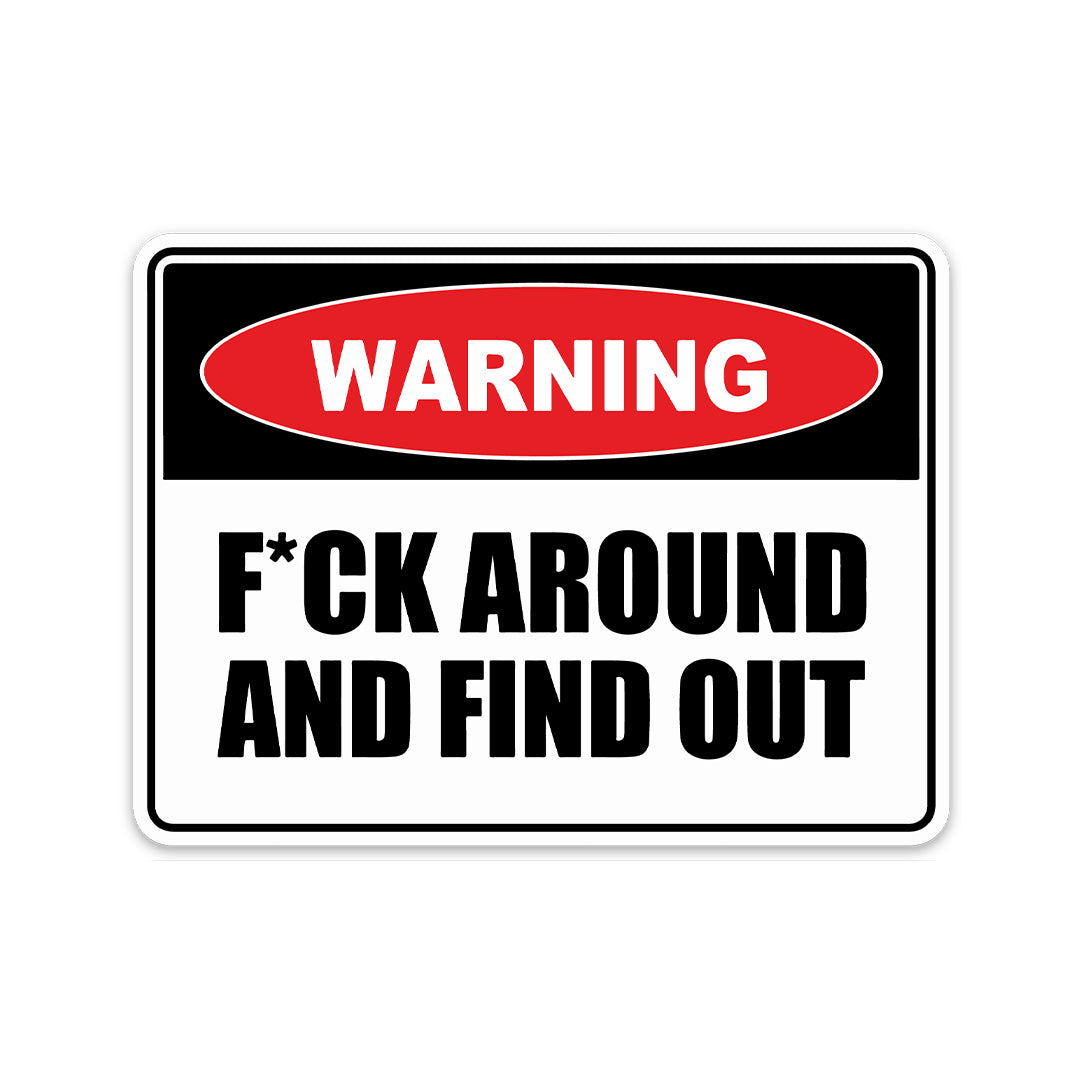 WARNING F*CK AROUND FIND OUT STICKER