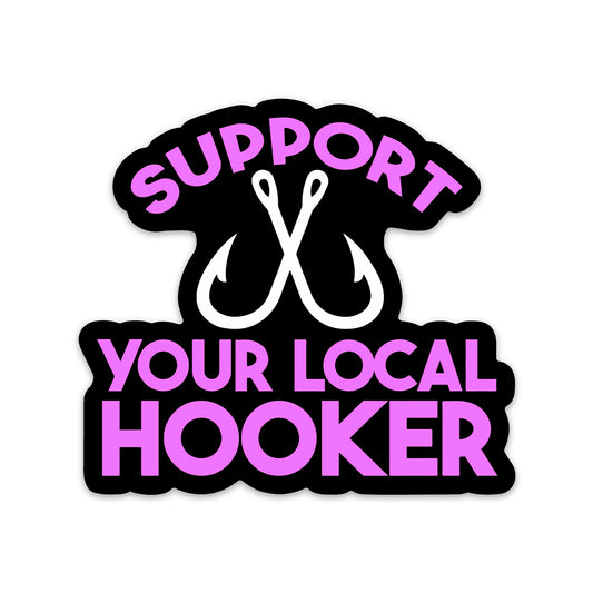 SUPPORT YOUR LOCAL HOOKER STICKER
