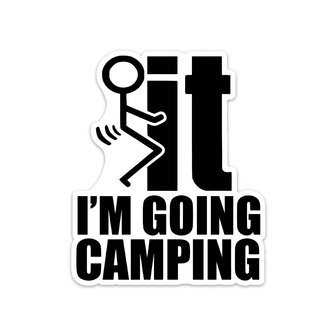 F*CK IT I'M GOING CAMPING STICKER