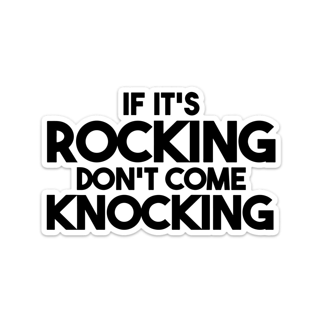 IF IT'S ROCKING DON'T COME KNOCKING STICKER – stickermize