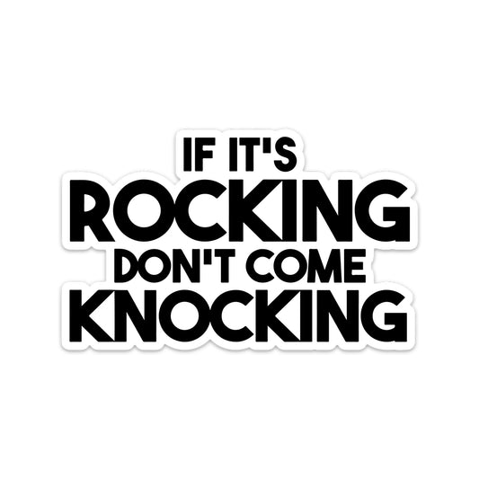 IF IT'S ROCKING DON'T COME KNOCKING STICKER