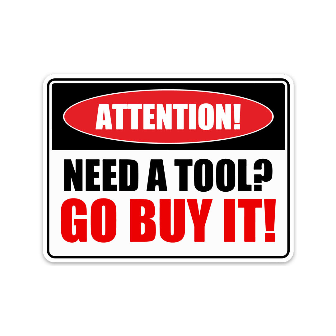 NEED A TOOL? GO BUY IT STICKER