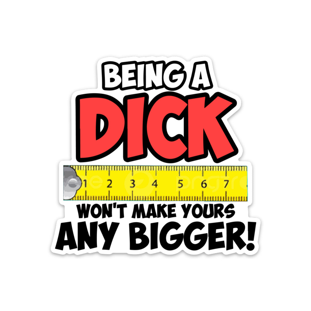 BEING A D*CK STICKER