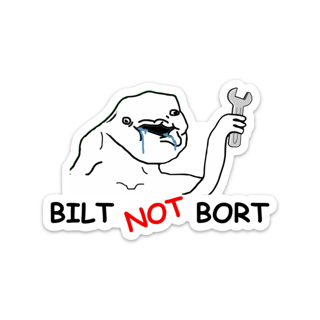 BILT NOT BORT STICKER