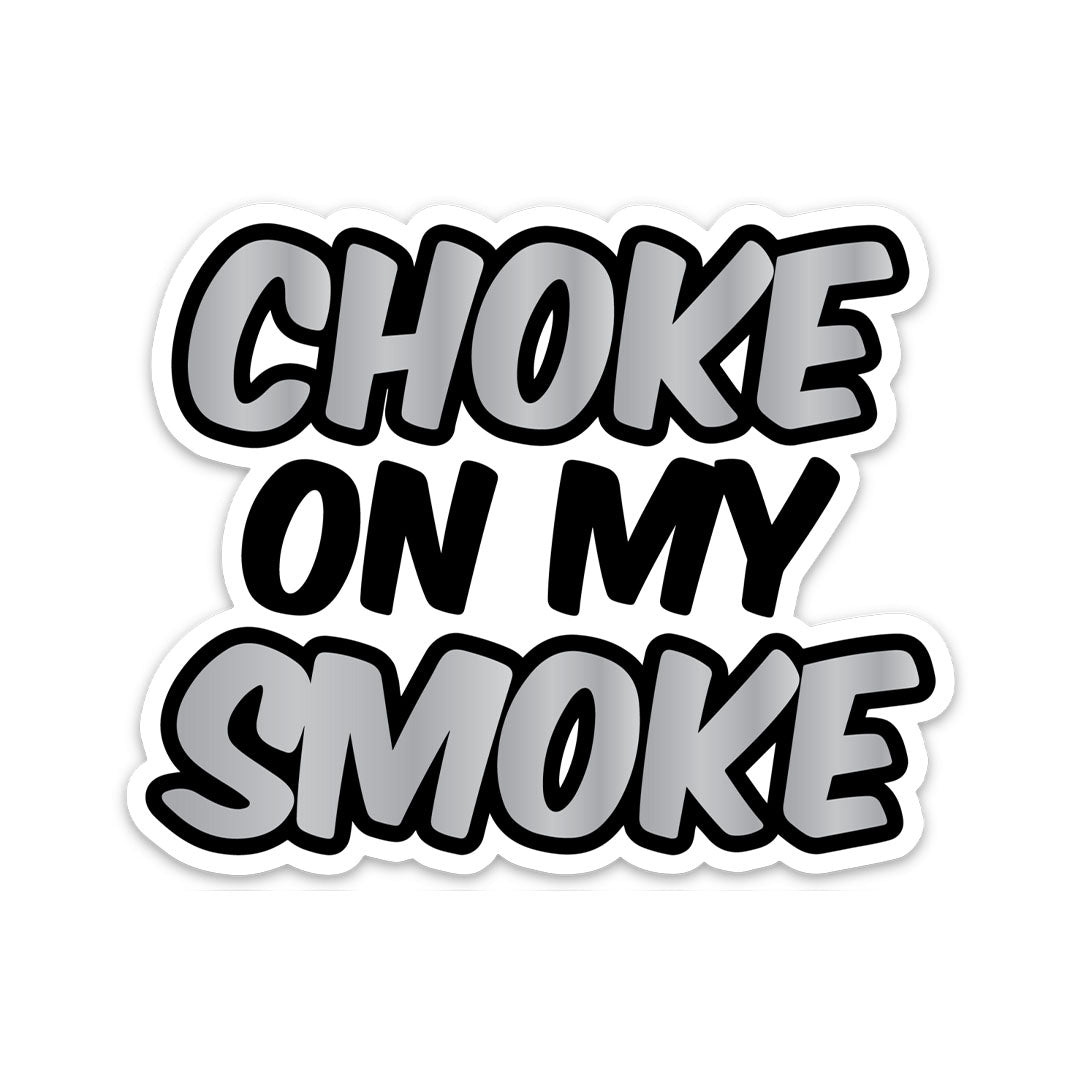 CHOKE ON MY SMOKE STICKER