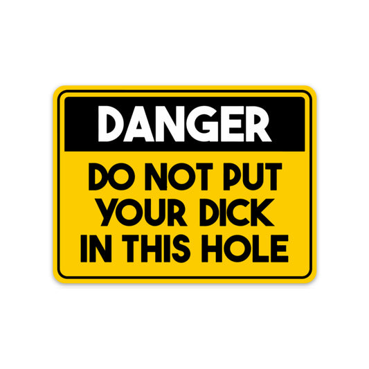 DANGER DO NOT PUT YOUR D IN HOLE STICKER