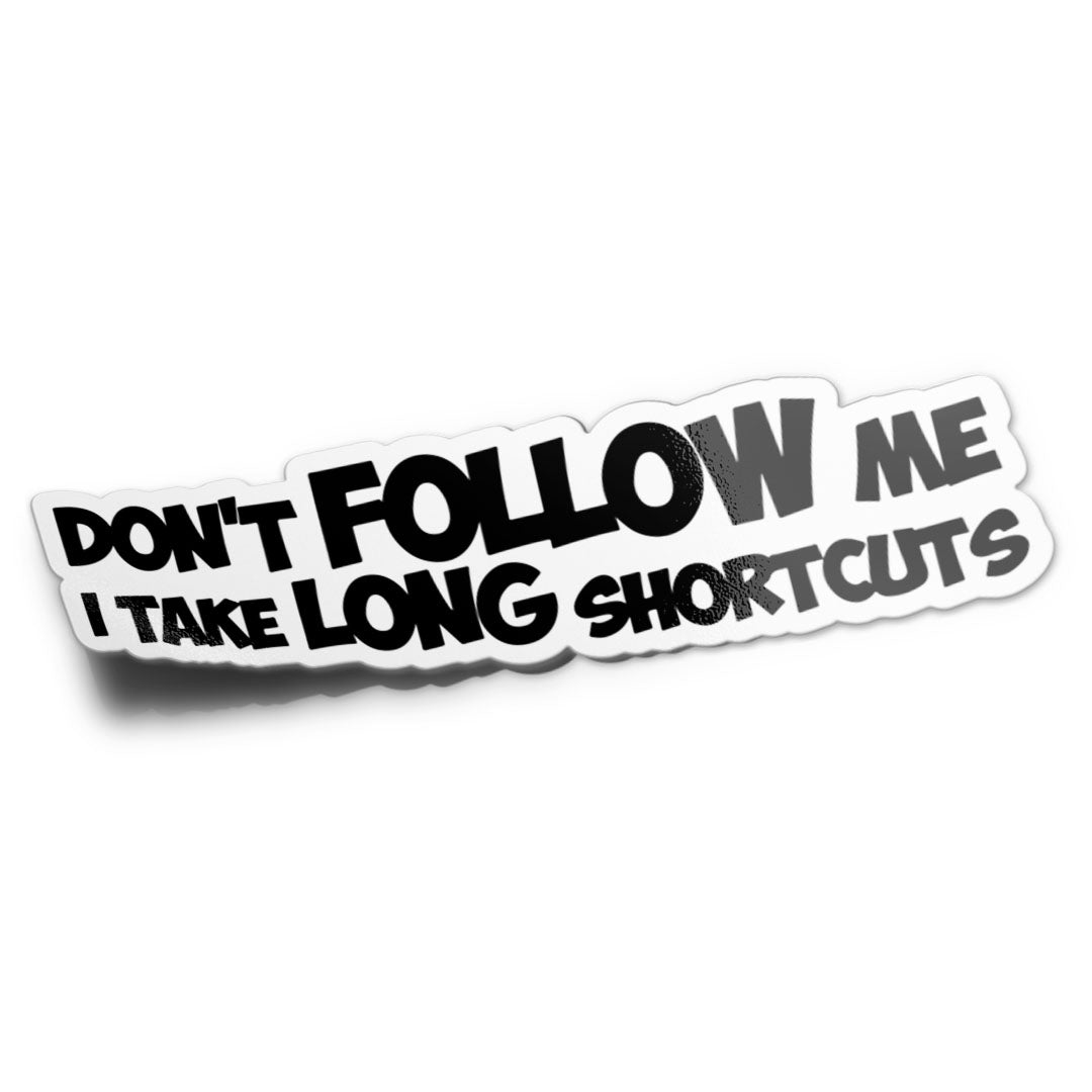 I TAKE LONG SHORTCUTS STICKER