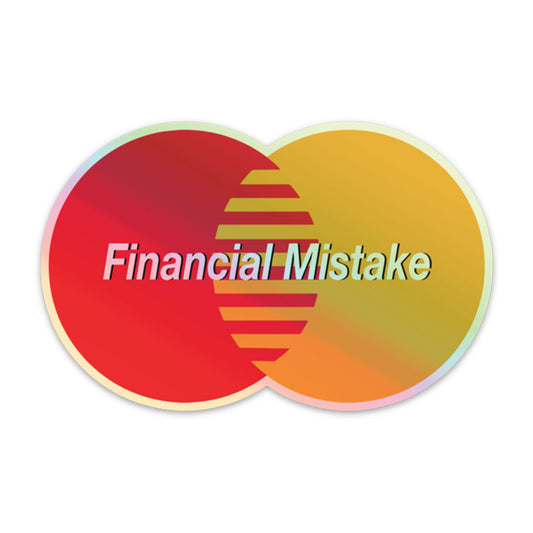 FINANCIAL MISTAKE HOLOGRAPHIC STICKER