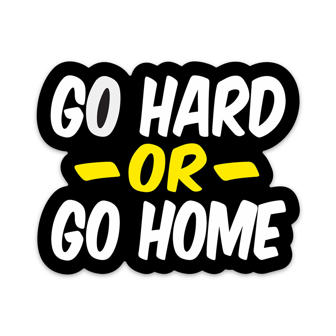 GO HARD OR GO HOME STICKER