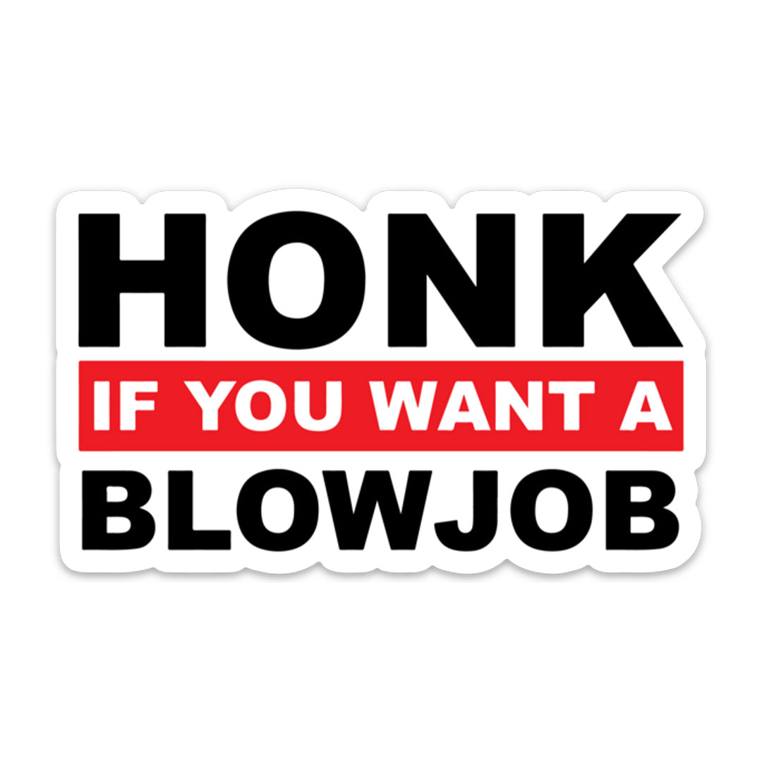 HONK IF YOU WANT A BL*WJOB STICKER