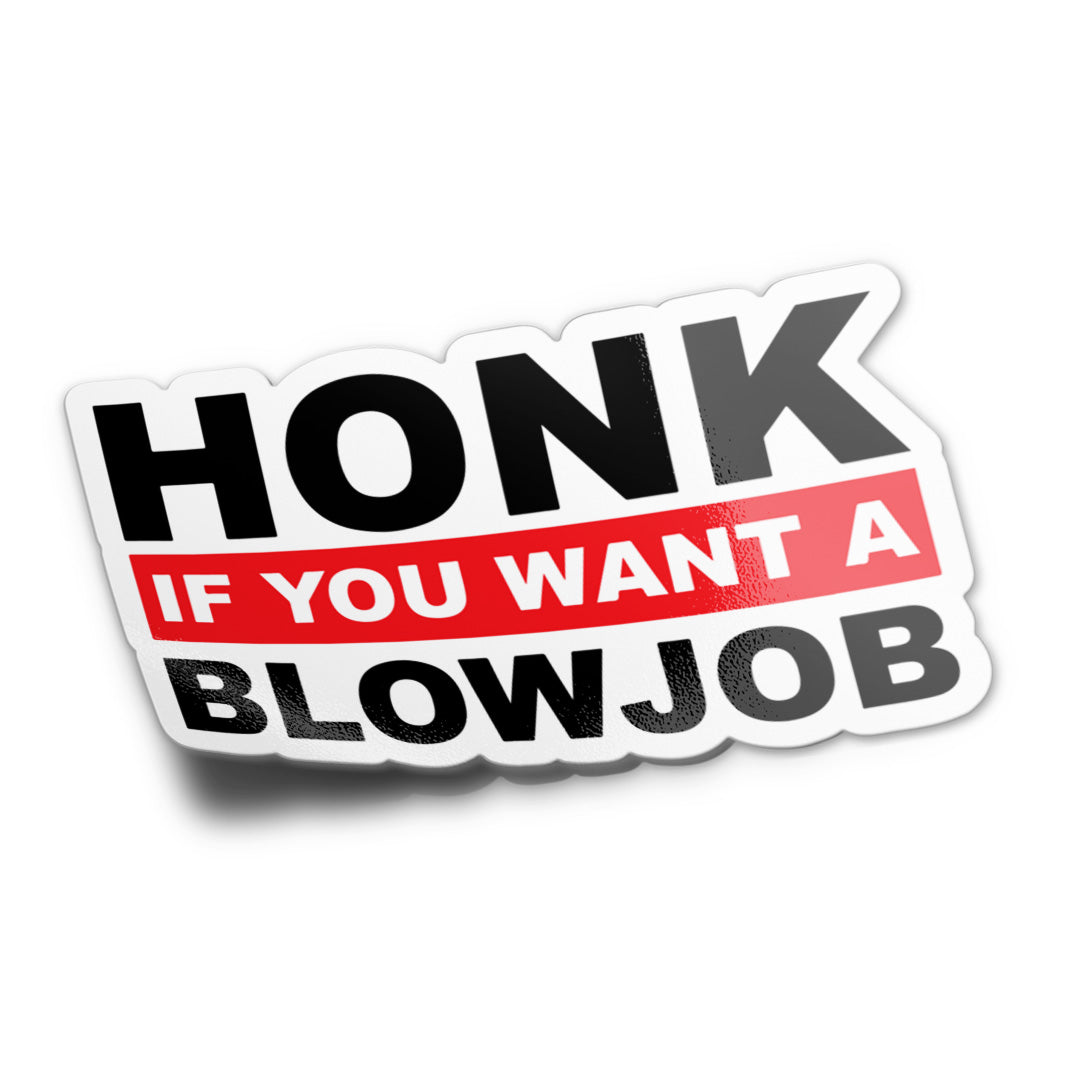HONK IF YOU WANT A BL*WJOB STICKER
