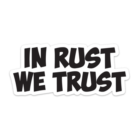 IN RUST WE TRUST STICKER