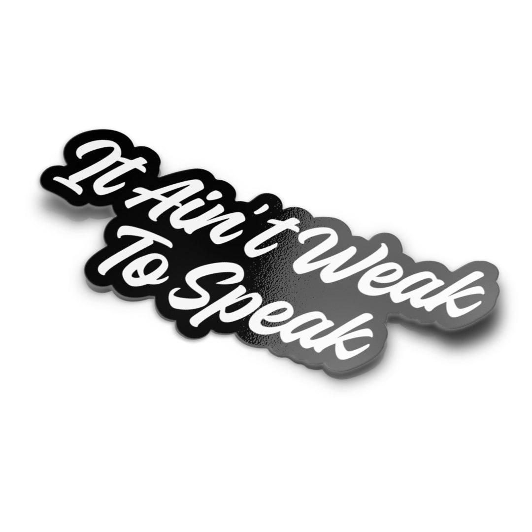 AIN'T WEAK TO SPEAK STICKER