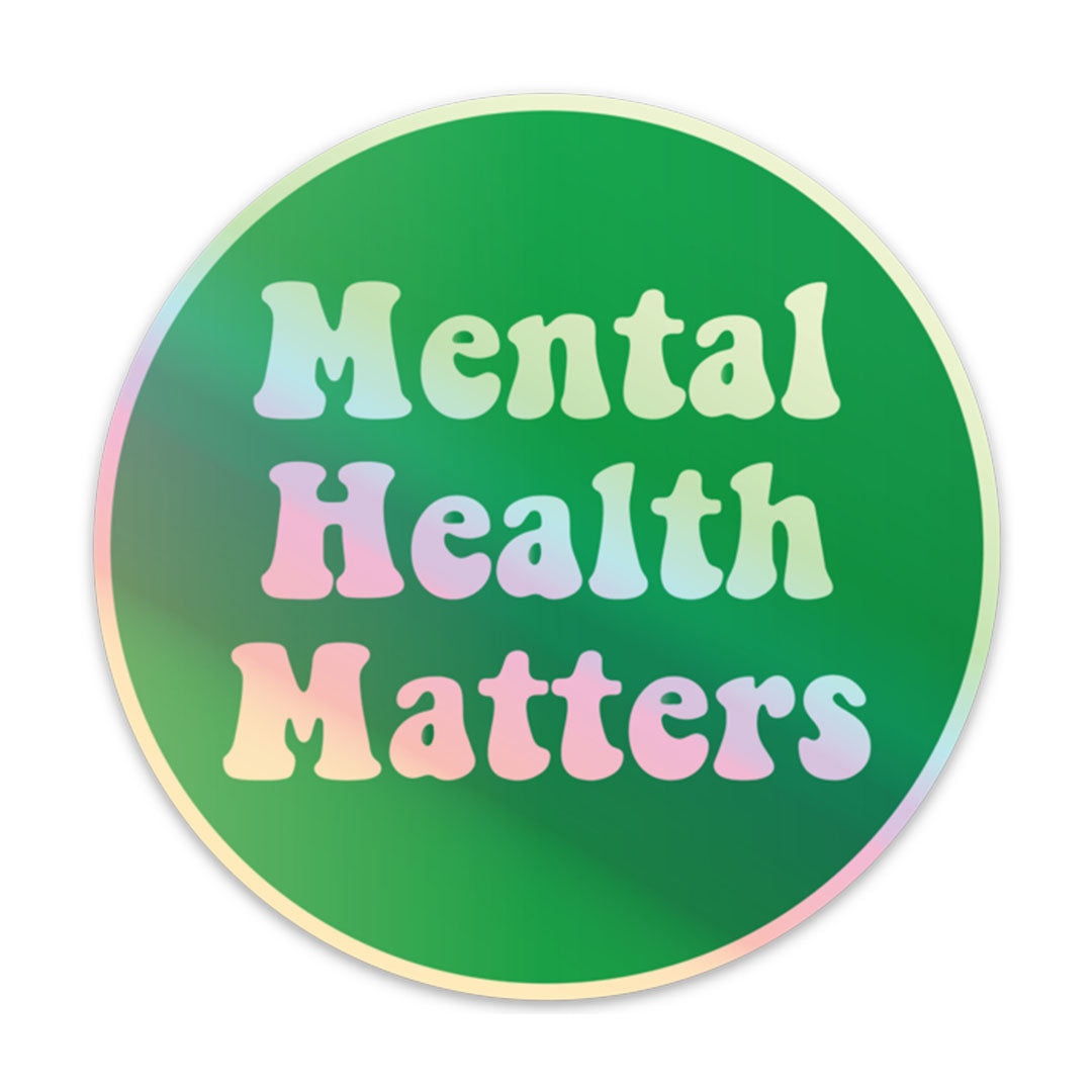 MENTAL HEALTH MATTERS HOLOGRAPHIC STICKER