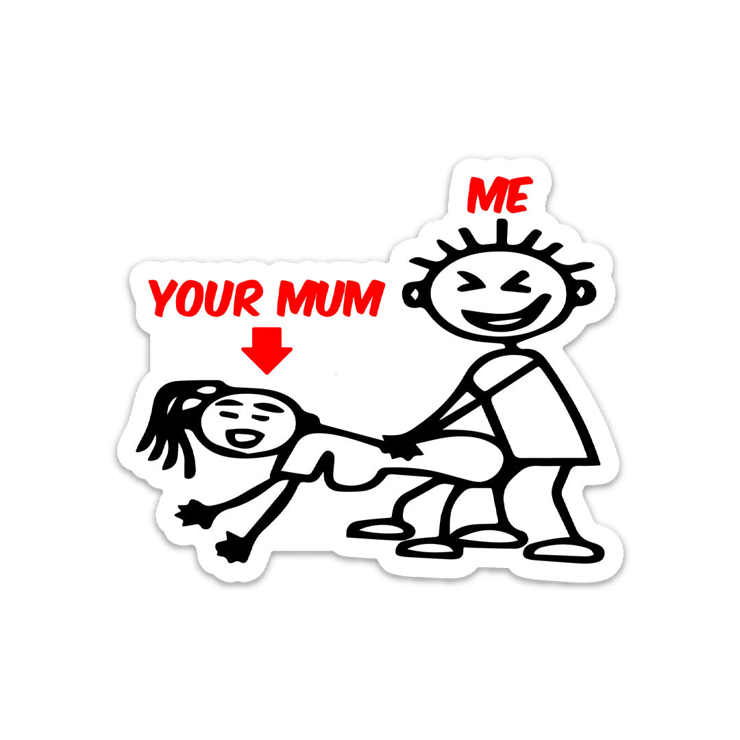 ME YOUR MUM STICKER