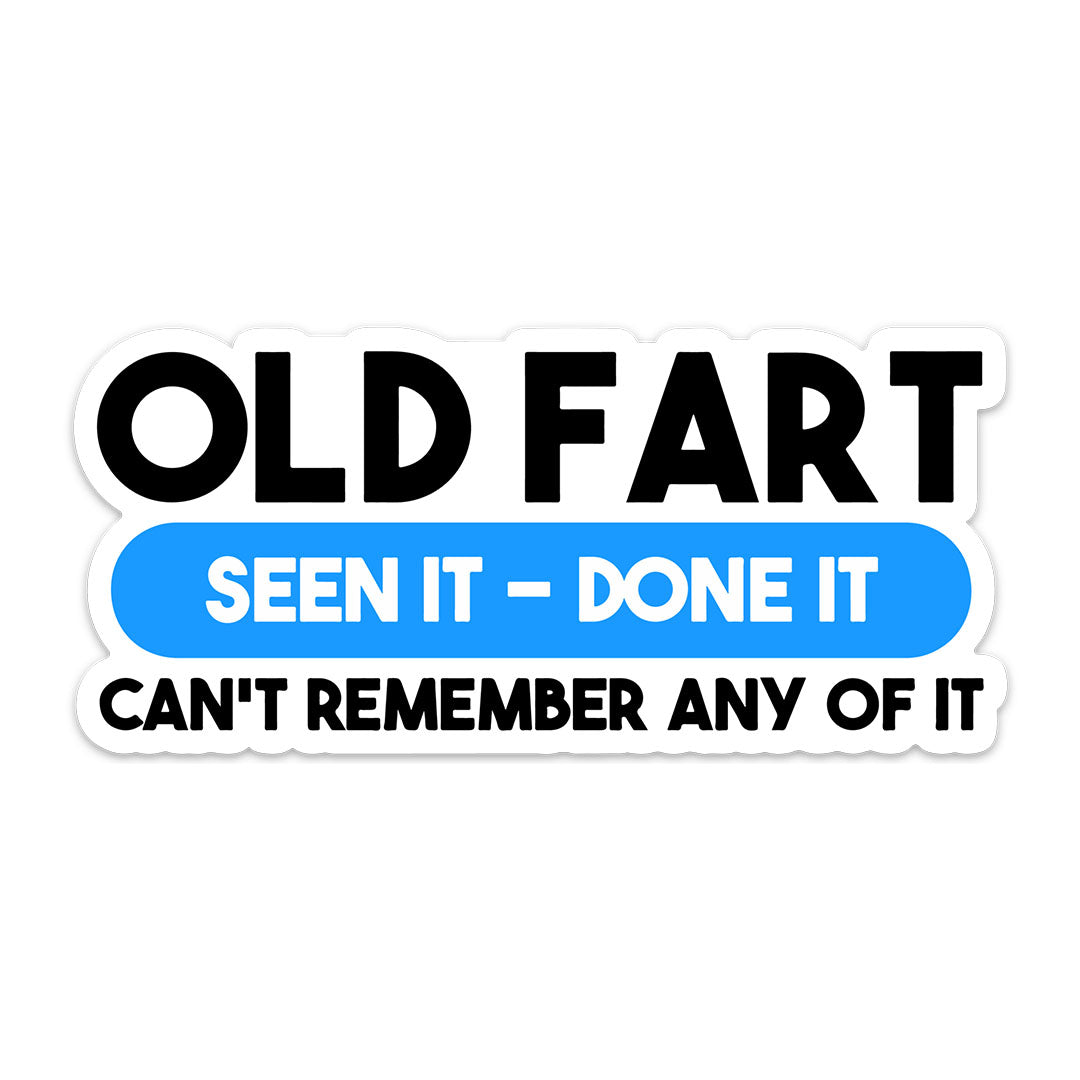 OLD FART SEEN IT DONE IT STICKER