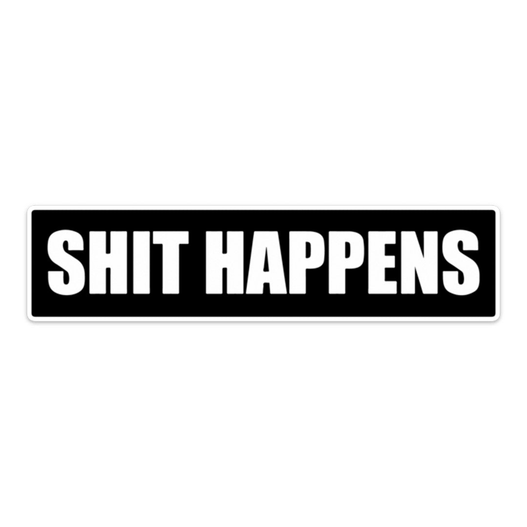 SH*T HAPPENS STICKER